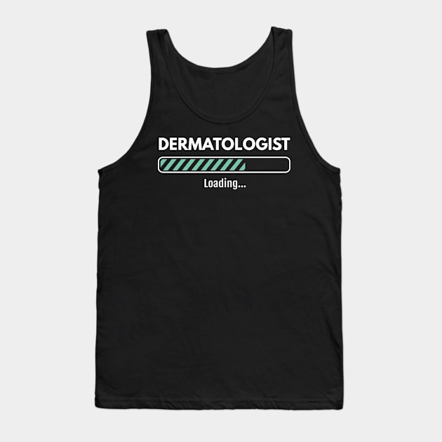 Dermatologist Loading Studying Dermatology Tank Top by Tracy